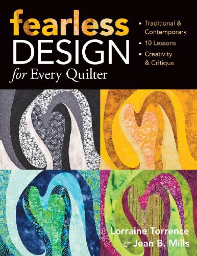Fearless Design for Every Quilter: Traditional & Contemporary  10 Lessons  Creativity & Critique