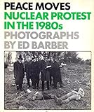 Peace moves : nuclear protest in the 1980's