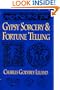 Gypsy Sorcery and Fortune Telling: Illustrated by Incantations, Specimens of Medical Magic, Anecdotes and Tales