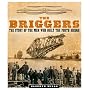 The Briggers: The Story of the Men Who Built the Forth Bridge