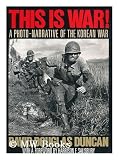 This Is War!: A Photo-Narrative of the Korean War