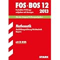 Abschluss-Pr�fungsaufgaben Fachoberschule /Berufsoberschule Bayern / Fachabitur Mathematik FOS/BOS 12 / 2013 mit CD-ROM: Ausbildungsrichtung ... den Original-Pr�fungsaufgaben mit L�sungen