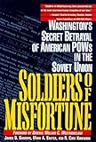 Soldiers of Misfortune: Washington's Secret Betrayal of American POWs in the Soviet Union