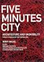 Five Minutes City. Architecture and (Im)mobility Forum & Workshop Rotterdam