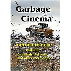GARBAGE CINEMA. Cannibals, perverts, and other nice people.