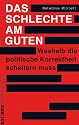 Das Schlechte am Guten: Weshalb die politische Korrektheit scheitern muss