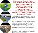 Massive Cash Flow Pack with Get More Biz, Godfather Principles and eCommerce for Handheld Walkie-Talkies On-line Businesses 3 Course Pack
