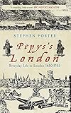 Pepys's London : everyday life in London 1650-1703