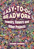 Easy-to-Do Beadwork: Jewelry, Flowers and Other Projects