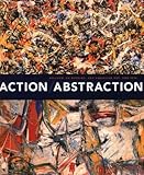 Action/abstraction : Pollock, de Kooning, and American art, 1940-1976