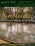 Simplicity: Zen, Taoism and the Art of Tea (The Zen classic!)