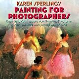 Painting for Photographers-Steps and Art Lessons for Painting Photos in Corel Painter and Adobe Photoshop