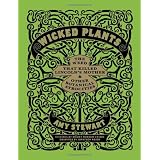 Wicked Plants: The Weed That Killed Lincoln's Mother and Other Botanical Atrocitiesby Amy Stewart