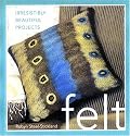Felt: Irresistibly Beautiful Projects