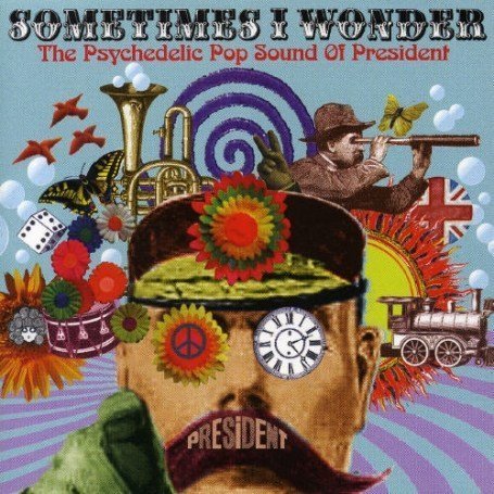 CD-Charts  Search : Sometimes I Wonder: The Psychedelic Pop Sound of President