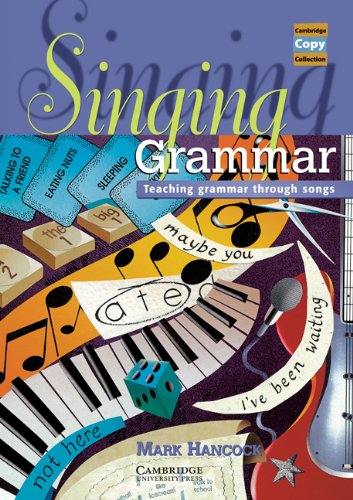 Singing Grammar: Teaching Grammar through Songs: Teaching Grammar Through Songs (Cambridge Copy Collection)