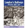 London's Railways from the Air