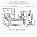 Let me see the first one again. New Yorker Cartoon by Tom Cheney