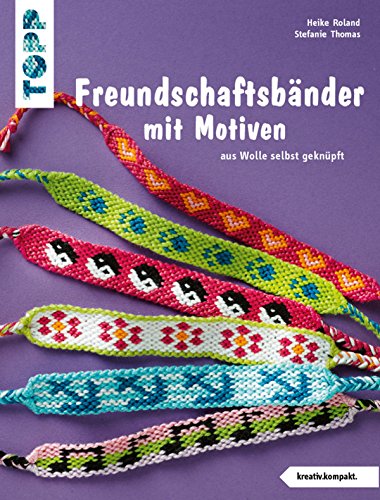Freundschaftsbänder mit Motiven: aus Wolle selbst geknüpft (kreativ.kompakt.) (German Edition)