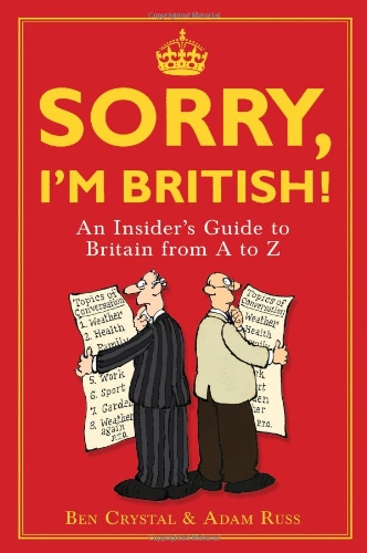 Sorry, I'm British!: An Insider's Guide to Britain from A to Z