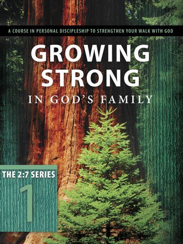 Growing Strong in God's Family: A Course in Personal Discipleship to Strengthen Your Walk with God (The 2:7 Series)