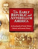 The early republic and antebellum America : an encyclopedia of social, political, cultural, and economic history