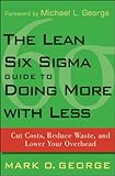 The Lean Six Sigma Guide to Doing More With Less: Cut Costs, Reduce Waste, and Lower Your Overhead