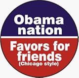 Obama Nation (Abomination): Favors For Friends [Chicago Style] (USA / United States of America / American / Political) - 1 1/4 Button / Pin