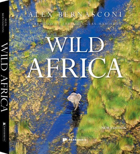 Wild Africa by Preface by Saba Douglas-Hamilton Alex Bernasconi (7-Sep-2013) Hardcover