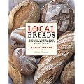 Local Breads: Sourdough and Whole-Grain Recipes from Europe's Best Artisan Bakers