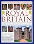 The Illustrated Encyclopedia of Royal Britain: A magnificent study of Britain's royal and historic heritage with a directory of royalty and over 120 of the most important royal palaces, historic hoes and castles in Britain and Ireland