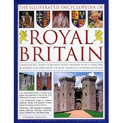 The Illustrated Encyclopedia of Royal Britain: A magnificent study of Britain's royal and historic heritage with a directory of royalty and over 120 of the most important royal palaces, historic hoes and castles in Britain and Ireland