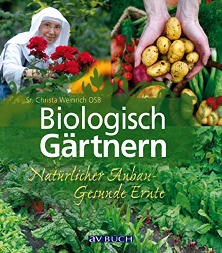 Biologisch Gärtnern: Natürlicher Anbau - Gesunde Ernte (German Edition)