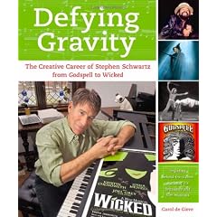 Defying Gravity: The Creative Career of Stephen Schwartz, from Godspell to Wicked