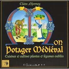 Mon potager m�di�val : Cuisiner & cultiver plantes et l�gumes oubli�s