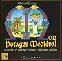Mon potager m�di�val : Cuisiner & cultiver plantes et l�gumes oubli�s