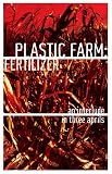 Plastic Farm: Fertilizer (An Interlude in Three Aprils)