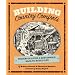 Building Country Comforts: Wisdom on Living a Sustainable, Back-to-Basics Life