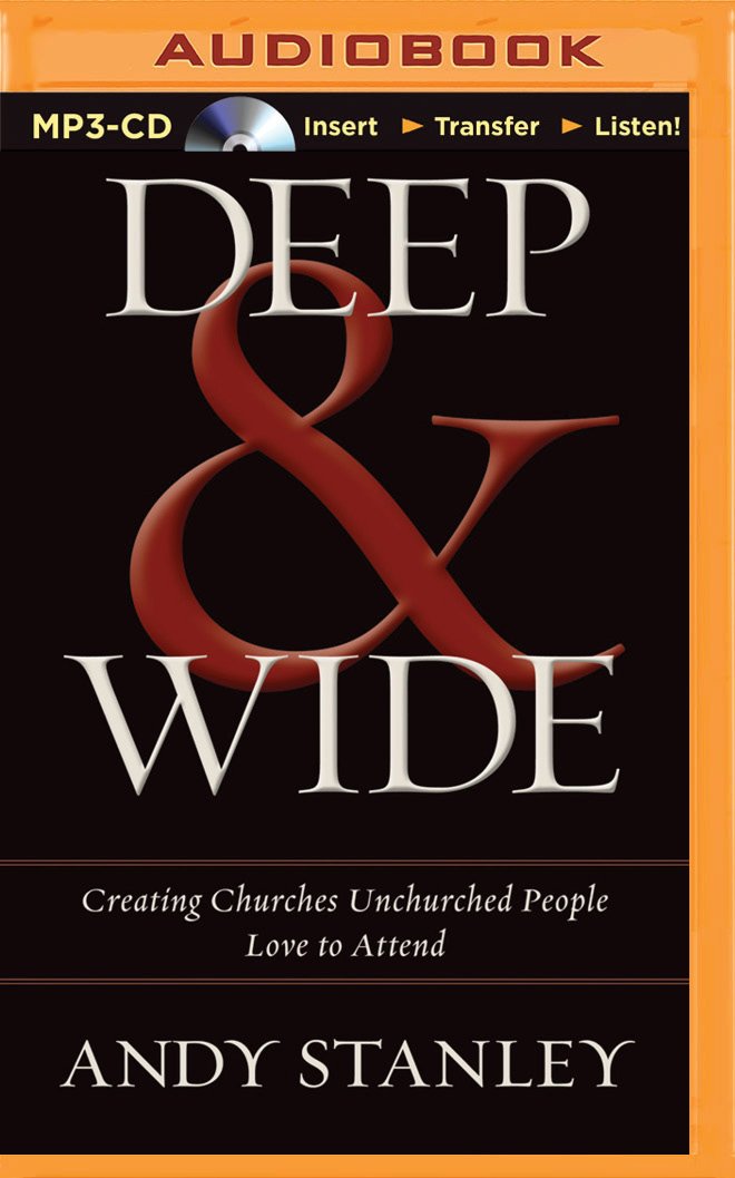 Deep & Wide: Creating Churches Unchurched People Love to Attend ... Deep & Wide: Creating Churches Unchurched People Love to Attend ...