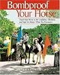 Bombproof Your Horse: Teach Your Horse to Be Confident, Obedient, and Safe, No Matter What You Encounter