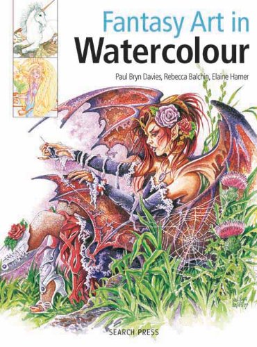 Fantasy Art in Watercolour: Painting Fairies, Dragons, Unicorns & Angels