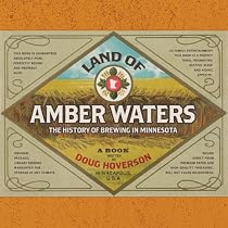 Land of Amber Waters: The History of Brewing in Minnesota