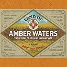 Click here to buy Land of Amber Waters: The History of Brewing in Minnesota by Doug Hoverson.