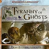 The Tyranny of Ghosts: Eberron: Legacy of Dhakaan, Book 3