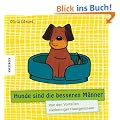 Hunde sind die besseren M�nner: Von den Vorteilen vierbeiniger Hausgenossen