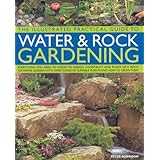 the illustrated practical guide to water and rock gardening everything you need to know to design and construct