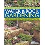 The Illustrated Practical Guide to Water and Rock Gardening: Everything You Need to Know to Design, Construct and Plant Up a Rock or Water Garden, ... ... of Suitable Plants and How to Grow Them