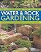 The Illustrated Practical Guide to Water and Rock Gardening: Everything you need to know to design and construct a beautiful rock garden or water feature (The Illustrated Practical Guide to...)