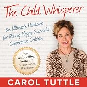 The Child Whisperer: The Ultimate Handbook for Raising Happy, Successful, and Cooperative Children | [Carol Tuttle]