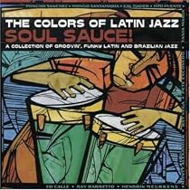 The Colors of Latin Jazz: Soul Sauce!